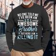 Ive Been An Awesome Brother Best Bro Ever Long Sleeve T-Shirt Gifts for Old Men
