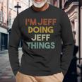Im Jeff Doing Jeff Things First Name Jeff Long Sleeve T-Shirt Gifts for Old Men