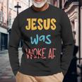 Jesus Was Woke Af Jesus Was Og Woke Sorry Christian Long Sleeve T-Shirt T-Shirt Gifts for Old Men