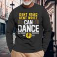 Kent Read Kent Write Can Dance Long Sleeve T-Shirt Gifts for Old Men
