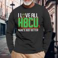 I Love All Hbcu’S Mine’S Just Better Long Sleeve T-Shirt T-Shirt Gifts for Old Men