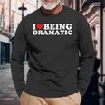 I Love Being A Little Bit Dramatic I Heart Being Dramatic Long Sleeve T-Shirt Gifts for Old Men
