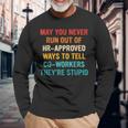 May You Never Run Out Of Hr-Approved Ways Vintage Quote Long Sleeve T-Shirt T-Shirt Gifts for Old Men