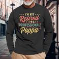 Mens Im Not Retired Im A Professional Poppa Funny Fathers Day Men Women Long Sleeve T-shirt Graphic Print Unisex Gifts for Old Men