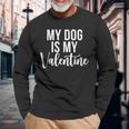 My Dog Is My Valentine V2 Men Women Long Sleeve T-shirt Graphic Print Unisex Gifts for Old Men