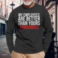 My Employees Are Better Than Yours - Proud Boss Men Women Long Sleeve T-shirt Graphic Print Unisex Gifts for Old Men