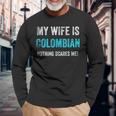 My Wife Is Colombian Nothing Scares Me Funny Husband Men Women Long Sleeve T-shirt Graphic Print Unisex Gifts for Old Men