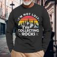 Im Not Lost Im Collecting Rocks Geologist Geode Hunter Long Sleeve T-Shirt T-Shirt Gifts for Old Men
