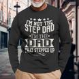 Im Not The Step-Dad Im The Dad Who Stepped Up Long Sleeve T-Shirt Gifts for Old Men