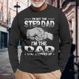 Im Not The Step Dad Im The Dad That Stepped Up Long Sleeve T-Shirt Gifts for Old Men