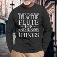 Passionate Flute Players Are Smart And They Know Things V2 Long Sleeve T-Shirt Gifts for Old Men