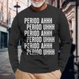 Period Ahh Period Uhh Viral Men Women Long Sleeve T-Shirt T-shirt Graphic Print Gifts for Old Men