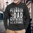 Im A Plumber And A Dad Nothing Scares Me Fathers Day Long Sleeve T-Shirt Gifts for Old Men