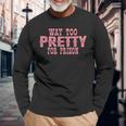 Way Too Pretty For Prison Pink Text Long Sleeve T-Shirt Gifts for Old Men