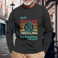 Quit Drooling Its Freaking Me Out Long Sleeve T-Shirt Gifts for Old Men