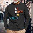 So Happy Im Eighty Gag 80 Year Old 80Th Birthday Long Sleeve T-Shirt T-Shirt Gifts for Old Men