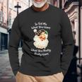 So Tell Me What You Want Santa Claus Christmas 2021 Long Sleeve T-Shirt Gifts for Old Men