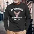 Sphynx Cat Thinks Youre Ugly Too Owner Breeder Hairless Long Sleeve T-Shirt T-Shirt Gifts for Old Men