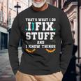 Thats What I Do I Fix Stuff And I Know Things Car Fixing Long Sleeve T-Shirt Gifts for Old Men