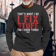 Thats What I Do I Fix Stuff And I Know Things Humor Saying Long Sleeve T-Shirt T-Shirt Gifts for Old Men