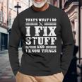 Thats What I Do I Fix Stuff And I Know Things Sayings Long Sleeve T-Shirt T-Shirt Gifts for Old Men