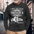 Trucker And Dad Semi Truck Driver Mechanic Long Sleeve T-Shirt Gifts for Old Men