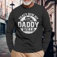 Trucker Truck Driver Dad Son Daughter Vintage Thats How My Long Sleeve T-Shirt Gifts for Old Men