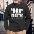 I Have Two Titles Dad And Accountant Father Long Sleeve T-Shirt Gifts for Old Men