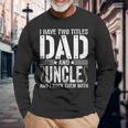 I Have Two Titles Dad & Uncle Rock Them Both Fathers Day Long Sleeve T-Shirt Gifts for Old Men