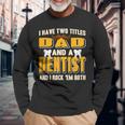 I Have Two Titles Dad And A Dentist Present Long Sleeve T-Shirt Gifts for Old Men