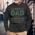 I Have Two Titles Dad And Ironworker Fathers Day Long Sleeve T-Shirt Gifts for Old Men