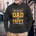 I Have Two Titles Dad And Pappy First Time Pappy Dad Pappy Long Sleeve T-Shirt Gifts for Old Men