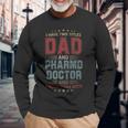 I Have Two Titles Dad And Pharmd Doctor Outfit Fathers Day Long Sleeve T-Shirt Gifts for Old Men