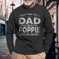I Have Two Titles Dad And Poppie For Fathers Day Long Sleeve T-Shirt Gifts for Old Men