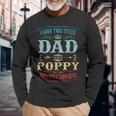 I Have Two Titles Dad And Poppy Fathers Day Long Sleeve T-Shirt Gifts for Old Men