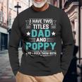 I Have Two Titles Dad And Poppy Fathers Day V4 Long Sleeve T-Shirt Gifts for Old Men