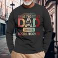 I Have Two Titles Dad Raises A Social Worker Fathers Day Long Sleeve T-Shirt Gifts for Old Men