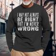 Vintage I May Not Always Be Right But Im Never Wrong Long Sleeve T-Shirt Gifts for Old Men
