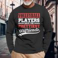 Volleyball Players Have The Prettiest Girlfriends Long Sleeve T-Shirt T-Shirt Gifts for Old Men