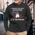 I Walked The Walk So You Could Talk The Talk US Veteran Long Sleeve T-Shirt Gifts for Old Men