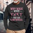 Why Walk When You Can Cartwheel Cute Gymnastics Dance Girls Long Sleeve T-Shirt Gifts for Old Men