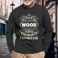 Wood Thing You Wouldnt Understand Name Long Sleeve T-Shirt Gifts for Old Men