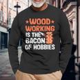 Woodworking Is The Bacon Of Hobbies Quote Funny Carpenter Men Women Long Sleeve T-shirt Graphic Print Unisex Gifts for Old Men