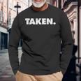 The Word Taken A That Says Taken Weathered Long Sleeve T-Shirt T-Shirt Gifts for Old Men