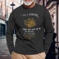 I Am A Writer For Author Journalist Quote Lover Long Sleeve T-Shirt Gifts for Old Men