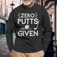 Zero Putts Given Golf Funny Golfer Golf Player Golfing Dad Men Women Long Sleeve T-shirt Graphic Print Unisex Gifts for Old Men