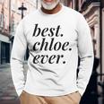Best Chloe Ever Name Personalized Woman Girl Bff Friend Long Sleeve T-Shirt Gifts for Old Men