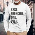 Best Frenchie Dad Ever French Bulldog Long Sleeve T-Shirt T-Shirt Gifts for Old Men