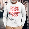 Dads Love Harry Too Long Sleeve T-Shirt Gifts for Old Men