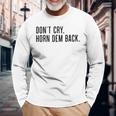 Don’T Cry Horn Dem Back Long Sleeve T-Shirt Gifts for Old Men